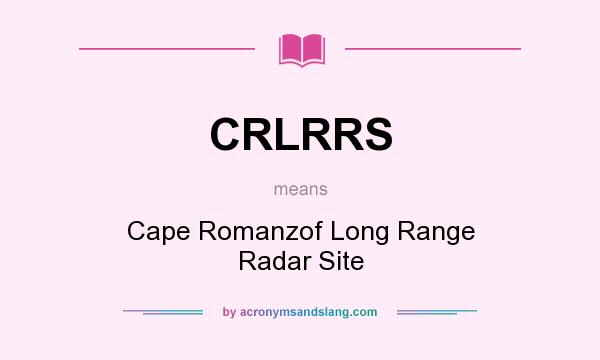 What does CRLRRS mean? It stands for Cape Romanzof Long Range Radar Site