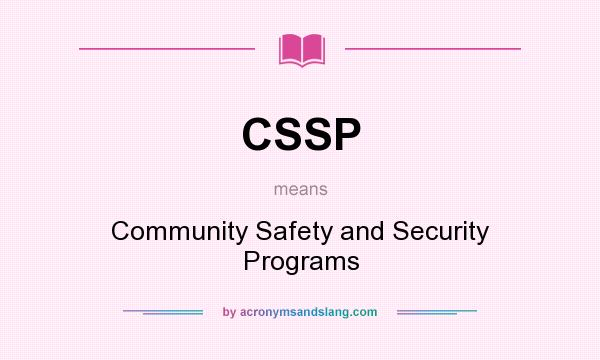 What does CSSP mean? It stands for Community Safety and Security Programs