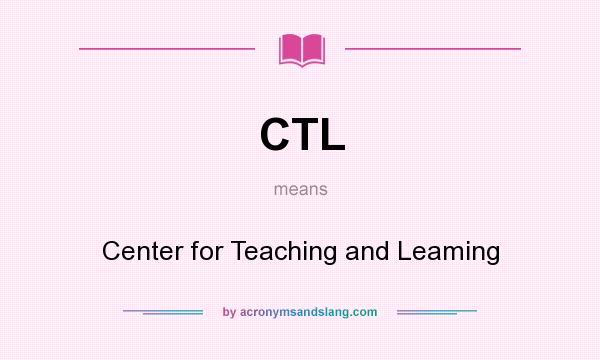 What does CTL mean? It stands for Center for Teaching and Leaming