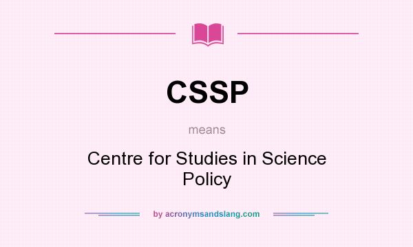What does CSSP mean? It stands for Centre for Studies in Science Policy