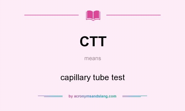 What does CTT mean? It stands for capillary tube test