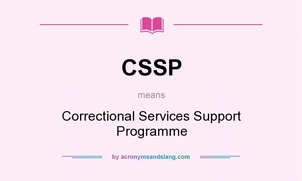 What does CSSP mean? It stands for Correctional Services Support Programme