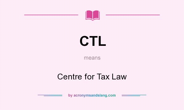 What does CTL mean? It stands for Centre for Tax Law