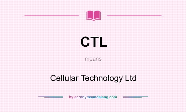 What does CTL mean? It stands for Cellular Technology Ltd