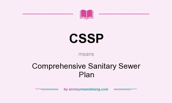 What does CSSP mean? It stands for Comprehensive Sanitary Sewer Plan