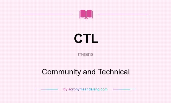 What does CTL mean? It stands for Community and Technical