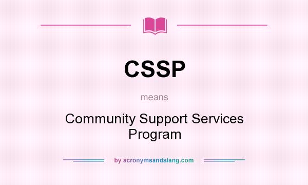 What does CSSP mean? It stands for Community Support Services Program