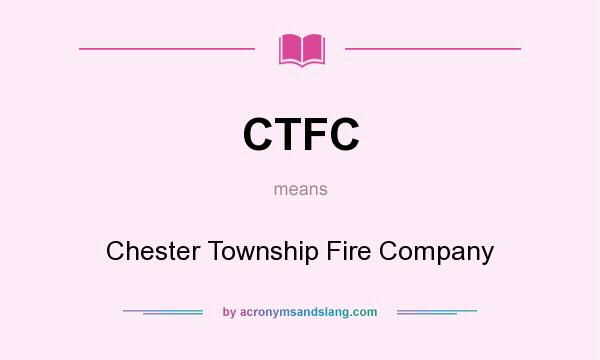 What does CTFC mean? It stands for Chester Township Fire Company
