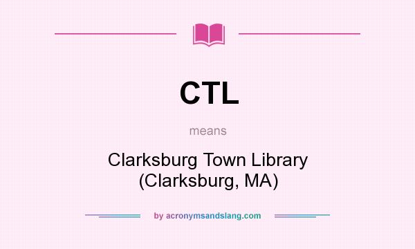 What does CTL mean? It stands for Clarksburg Town Library (Clarksburg, MA)