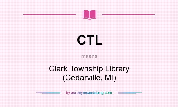 What does CTL mean? It stands for Clark Township Library (Cedarville, MI)