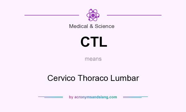 What does CTL mean? It stands for Cervico Thoraco Lumbar
