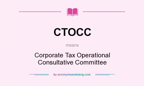 What does CTOCC mean? It stands for Corporate Tax Operational Consultative Committee