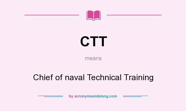 What does CTT mean? It stands for Chief of naval Technical Training