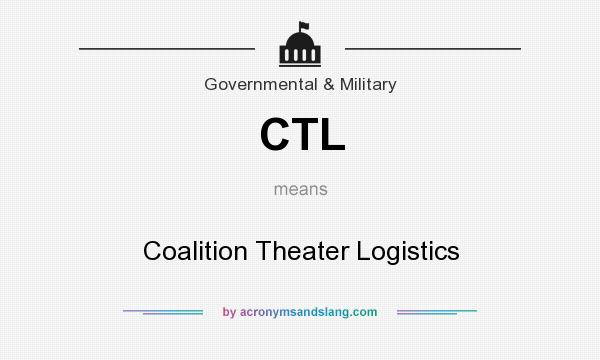 What does CTL mean? It stands for Coalition Theater Logistics