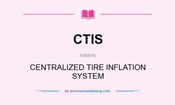What does CTIS mean? It stands for CENTRALIZED TIRE INFLATION SYSTEM