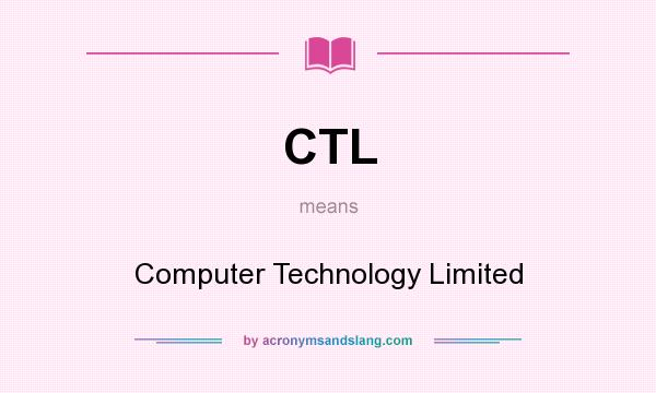 What does CTL mean? It stands for Computer Technology Limited