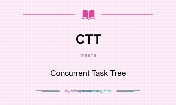 What does CTT mean? It stands for Concurrent Task Tree