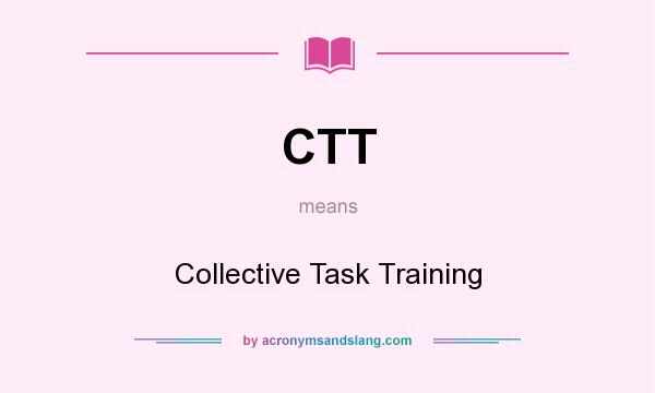 What does CTT mean? It stands for Collective Task Training