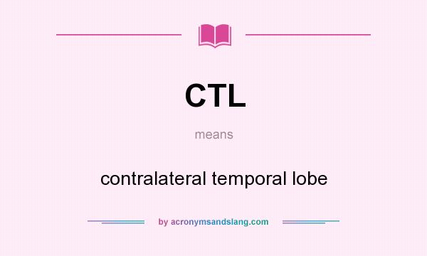What does CTL mean? It stands for contralateral temporal lobe