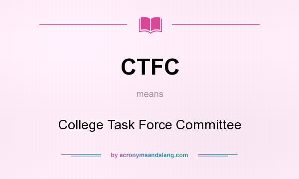 What does CTFC mean? It stands for College Task Force Committee