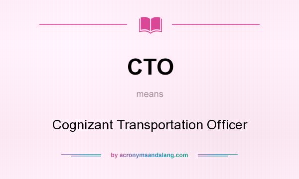 What does CTO mean? It stands for Cognizant Transportation Officer