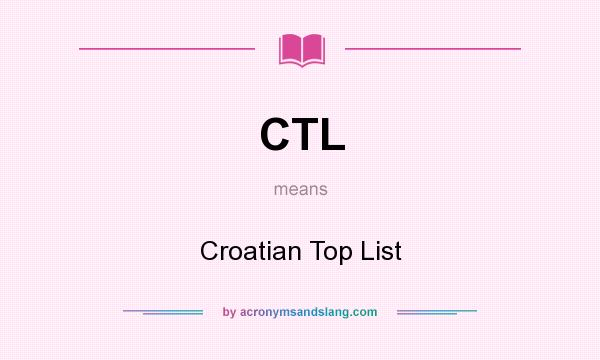What does CTL mean? It stands for Croatian Top List