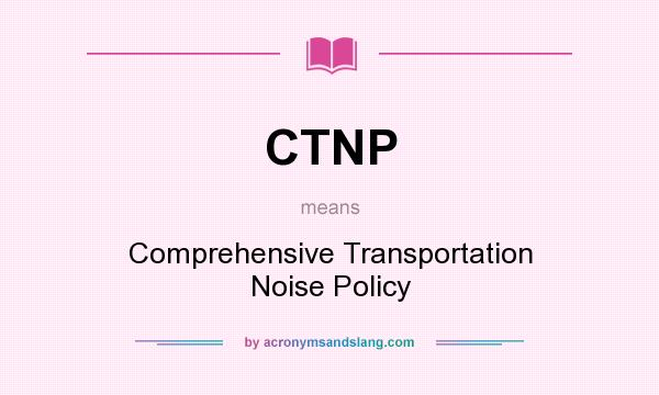 What does CTNP mean? It stands for Comprehensive Transportation Noise Policy