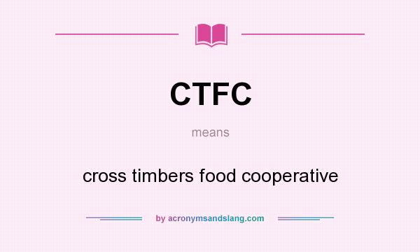 What does CTFC mean? It stands for cross timbers food cooperative