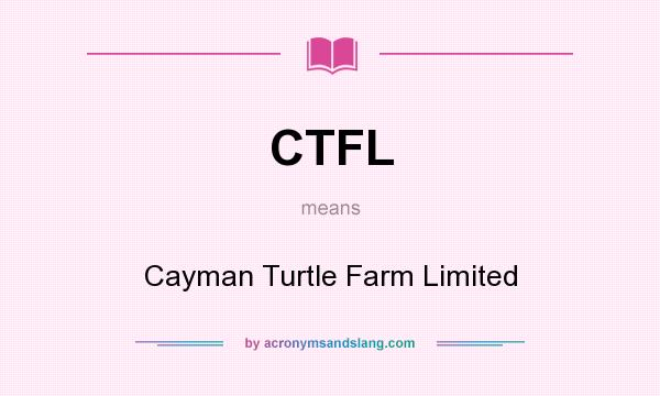 What does CTFL mean? It stands for Cayman Turtle Farm Limited