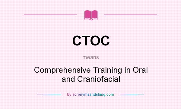What does CTOC mean? It stands for Comprehensive Training in Oral and Craniofacial