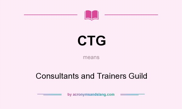 What does CTG mean? It stands for Consultants and Trainers Guild