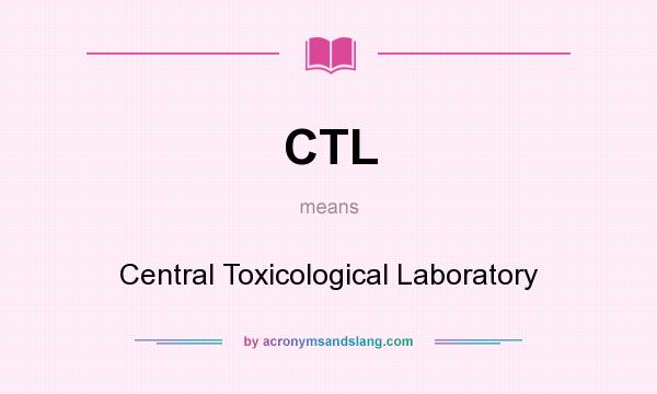 What does CTL mean? It stands for Central Toxicological Laboratory