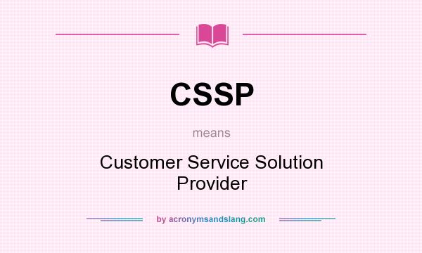 What does CSSP mean? It stands for Customer Service Solution Provider