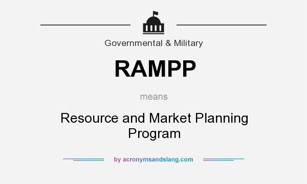 What does RAMPP mean? It stands for Resource and Market Planning Program