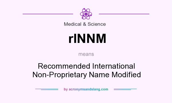 What does rINNM mean? It stands for Recommended International Non-Proprietary Name Modified