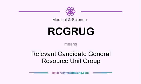 What does RCGRUG mean? It stands for Relevant Candidate General Resource Unit Group
