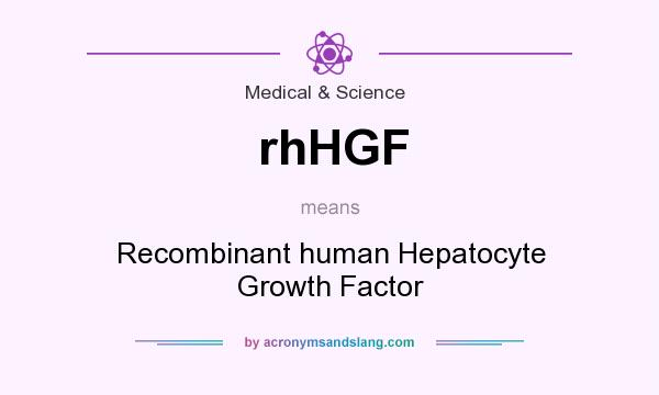 What does rhHGF mean? It stands for Recombinant human Hepatocyte Growth Factor