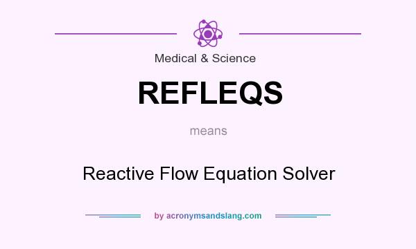 What does REFLEQS mean? It stands for Reactive Flow Equation Solver