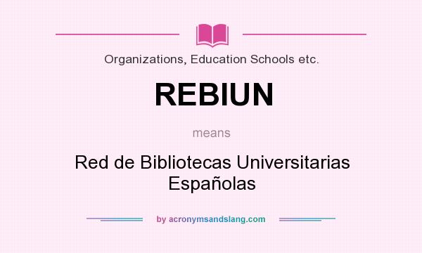 What does REBIUN mean? It stands for Red de Bibliotecas Universitarias Españolas