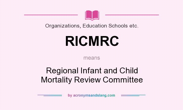 What does RICMRC mean? It stands for Regional Infant and Child Mortality Review Committee