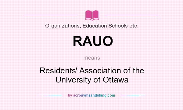 What does RAUO mean? It stands for Residents` Association of the University of Ottawa