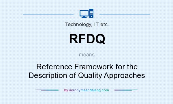What does RFDQ mean? It stands for Reference Framework for the Description of Quality Approaches