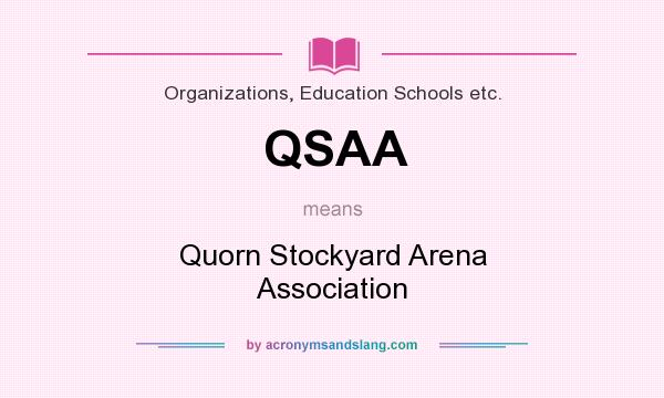 What does QSAA mean? It stands for Quorn Stockyard Arena Association