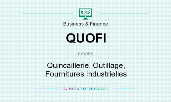 What does QUOFI mean? It stands for Quincaillerie, Outillage, Fournitures Industrielles