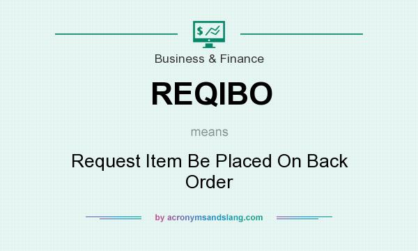 What does REQIBO mean? It stands for Request Item Be Placed On Back Order