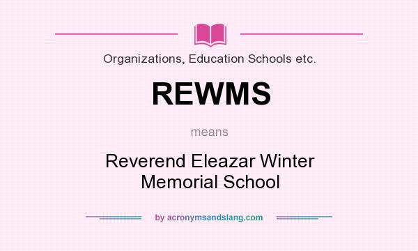 What does REWMS mean? It stands for Reverend Eleazar Winter Memorial School