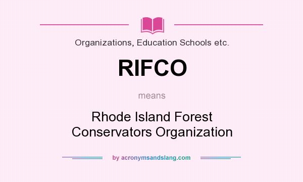 What does RIFCO mean? It stands for Rhode Island Forest Conservators Organization