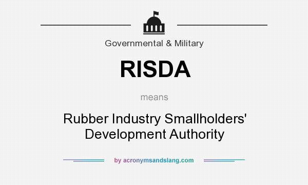 What does RISDA mean? It stands for Rubber Industry Smallholders` Development Authority