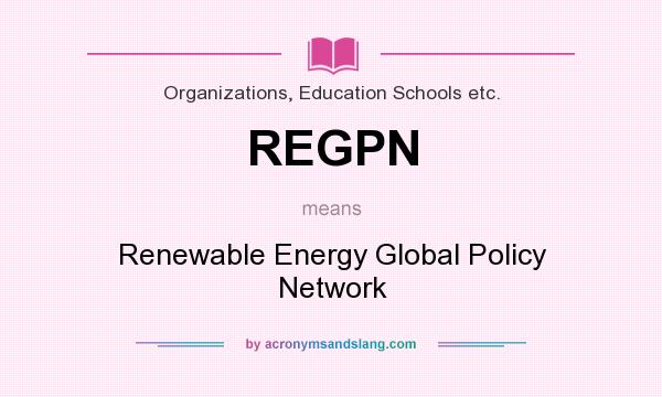 What does REGPN mean? It stands for Renewable Energy Global Policy Network