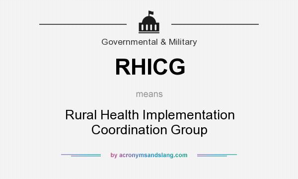 What does RHICG mean? It stands for Rural Health Implementation Coordination Group